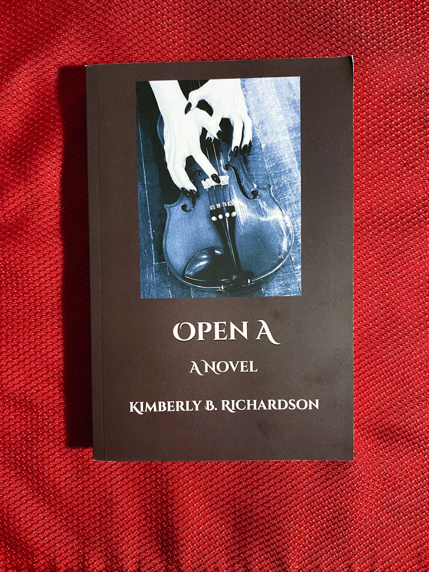 Open A - A Novel by Kimberly B. Richardson