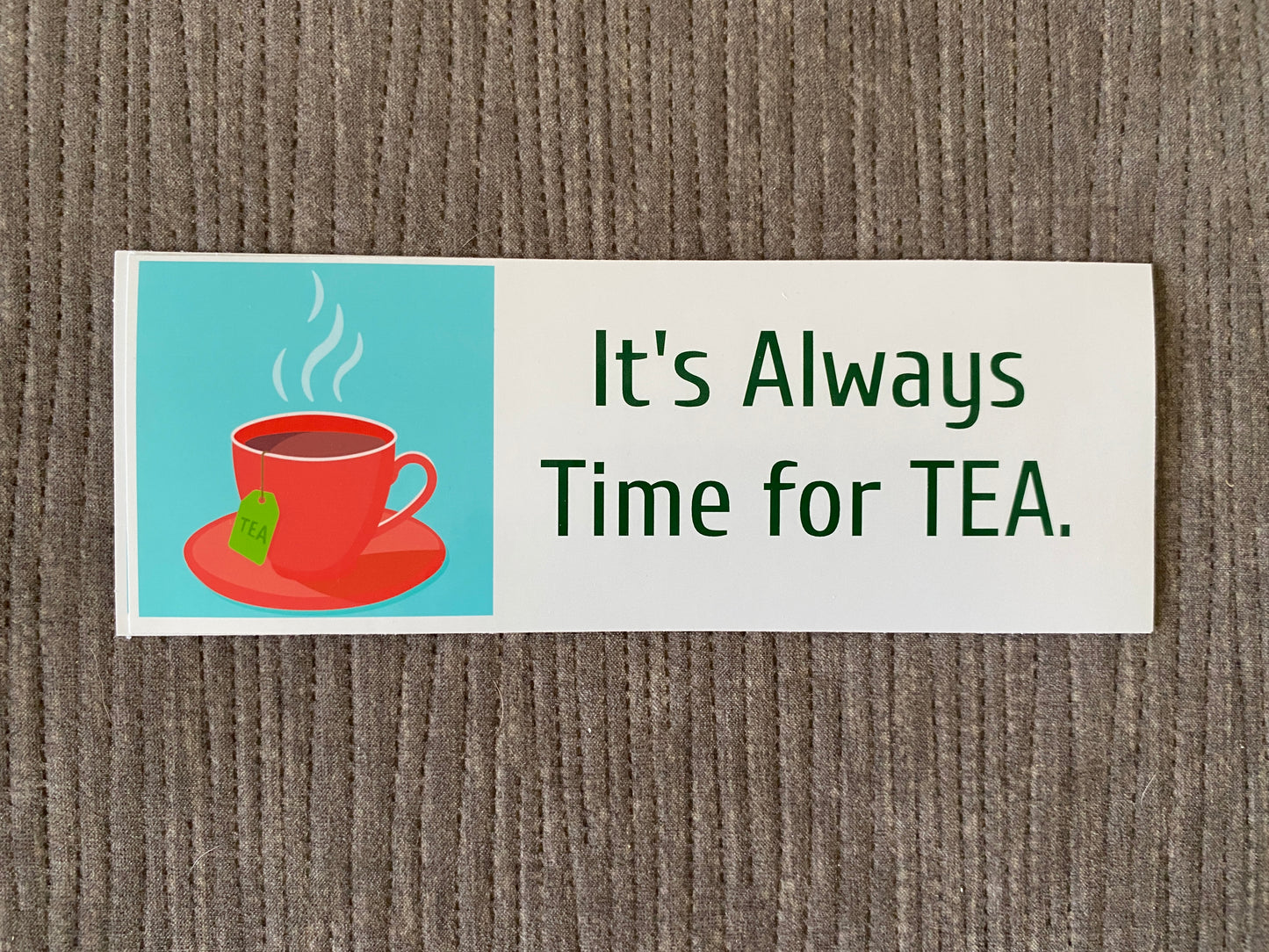 It's Always Time for TEA - bumper sticker