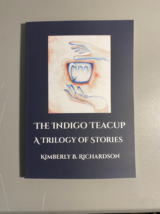 The Indigo Teacup - A Trilogy of Stories by Kimberly B. Richardson