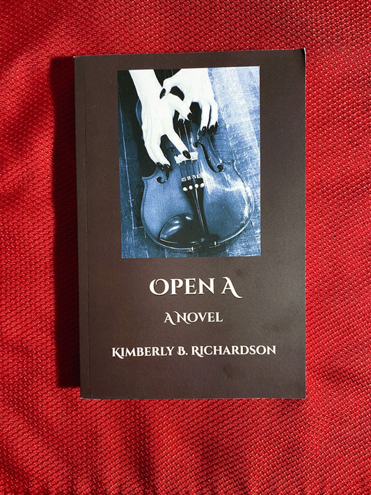 Open A - A Novel by Kimberly B. Richardson