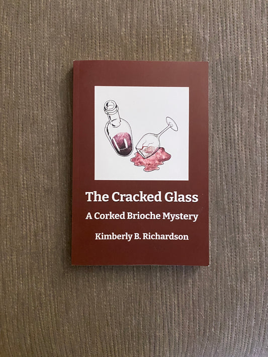 The Cracked Glass: A Corked Brioche Mystery by Kimberly B. Richardson