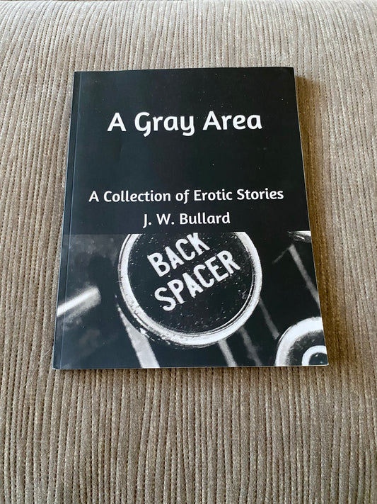 A Gray Area: A Collection of Erotic Stories by J.W. Bullard