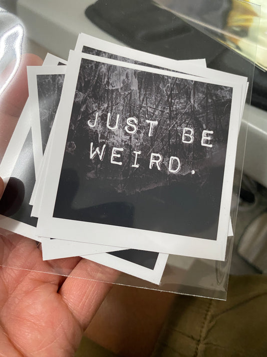 Just Be Weird - STICKER