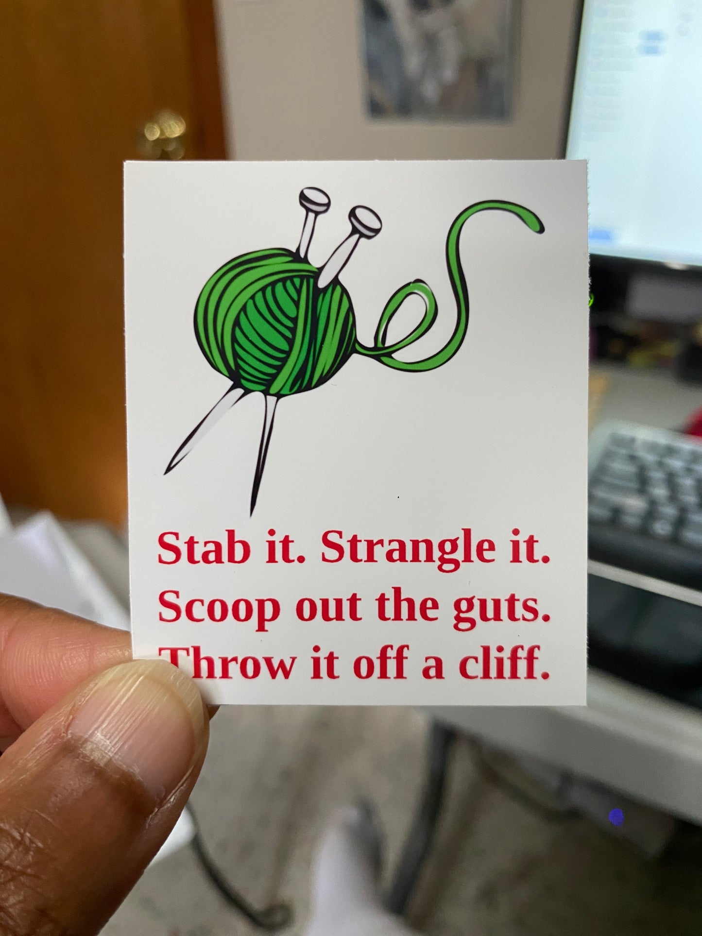 Stab it. Strangle It. Scoop out the guts. Throw it off a cliff. - STICKER